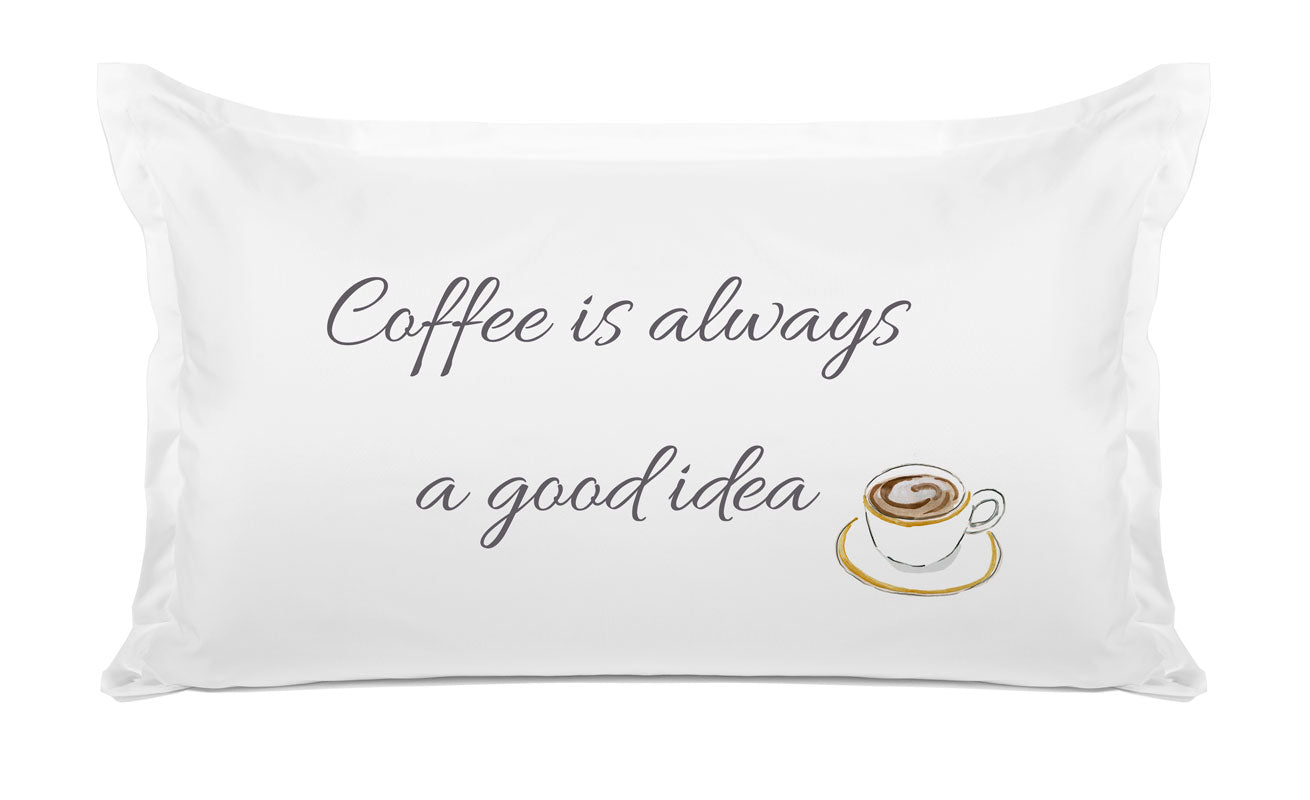 Coffee Is Always A Good Idea - Inspirational Quotes Pillowcase Collection-Di Lewis