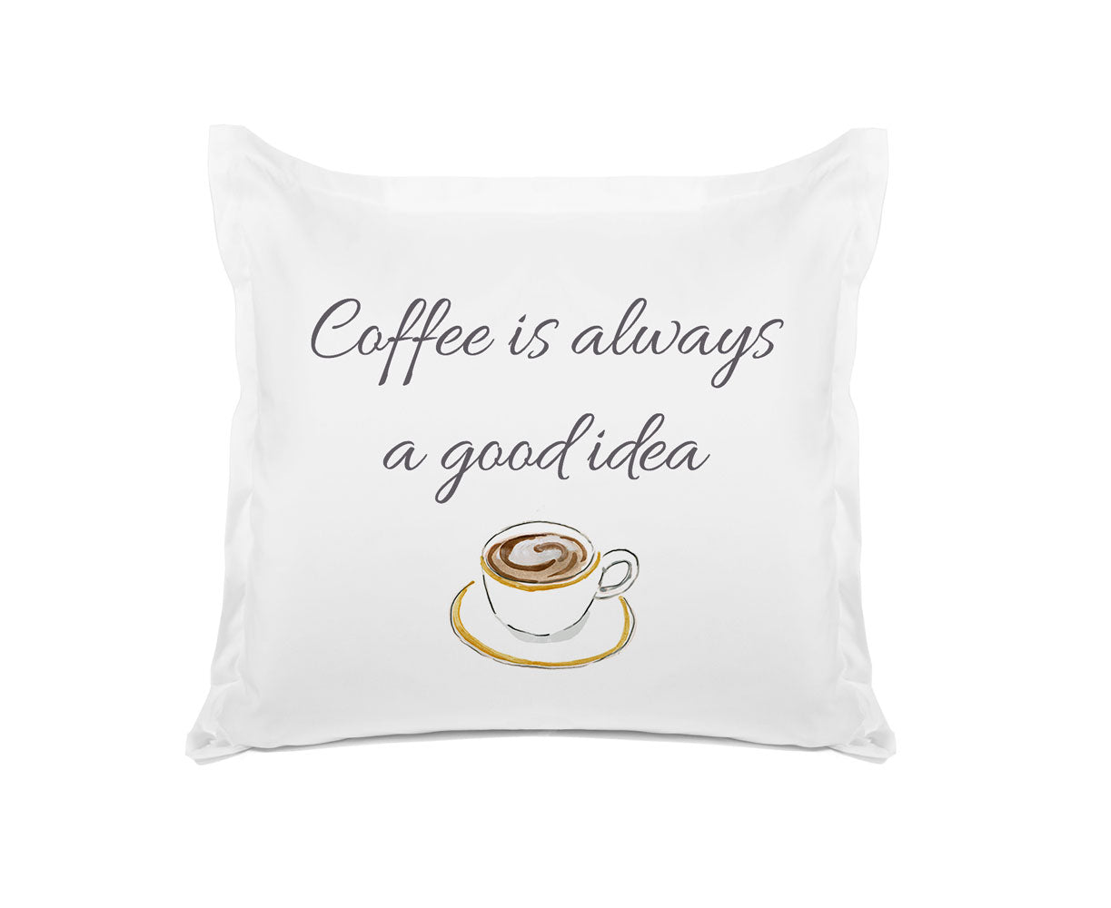 Coffee Is Always A Good Idea - Inspirational Quotes Pillowcase Collection-Di Lewis