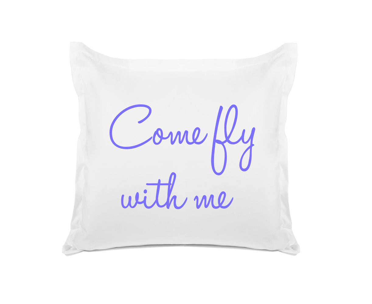 Come Fly With Me - Inspirational Quotes Pillowcase Collection-Di Lewis