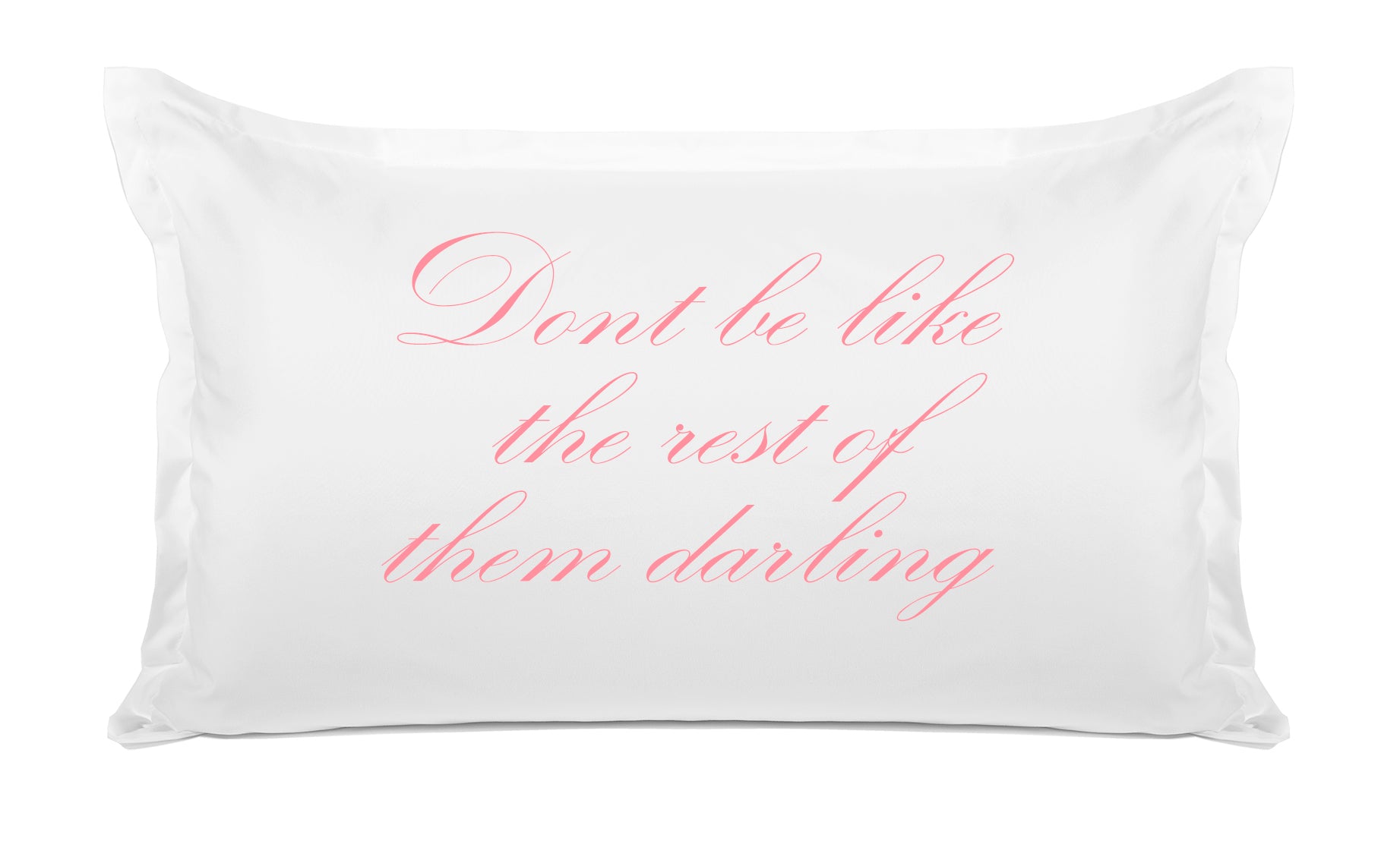 Don't Be Like The Rest Of Them Darling - Inspirational Quotes Pillowcase Collection-Di Lewis