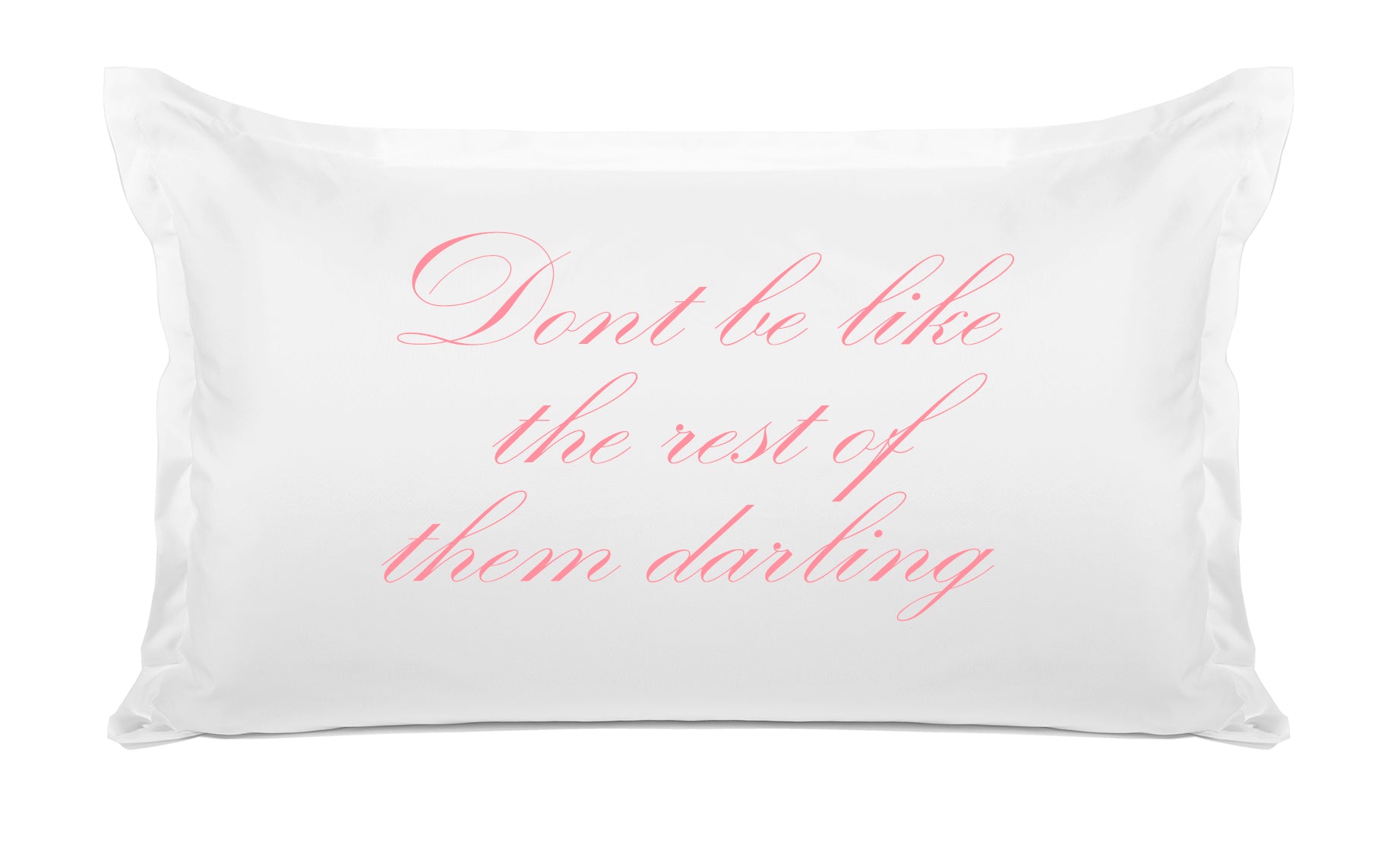 Don't Be Like The Rest Of Them Darling - Inspirational Quotes Pillowcase Collection-Di Lewis