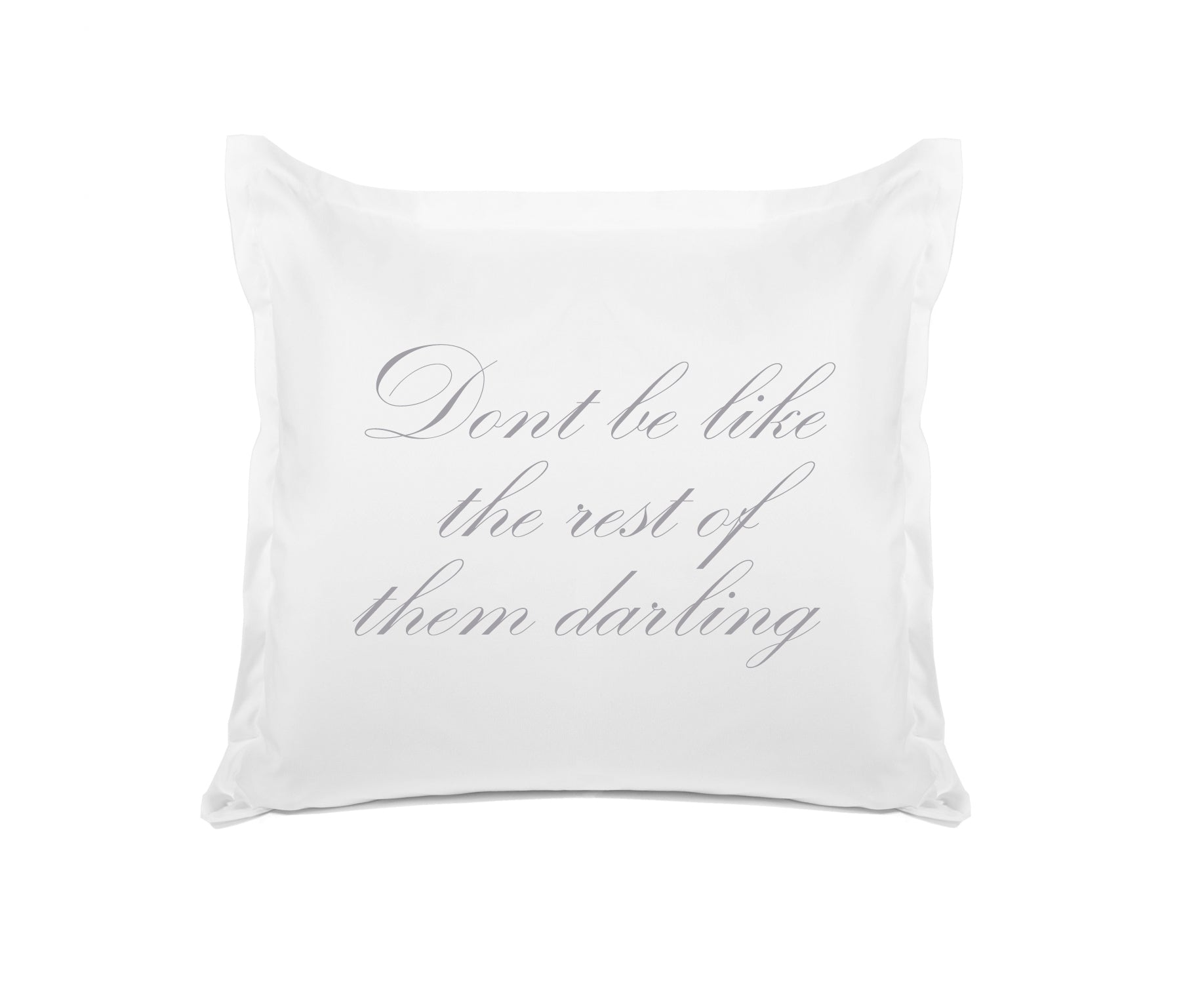 Don't Be Like The Rest Of Them Darling - Inspirational Quotes Pillowcase Collection-Di Lewis