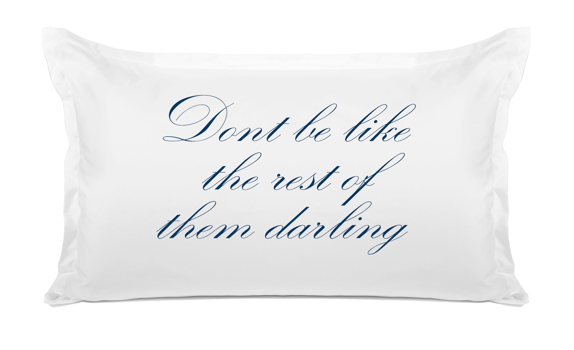 Don't Be Like The Rest Of Them Darling - Inspirational Quotes Pillowcase Collection-Di Lewis