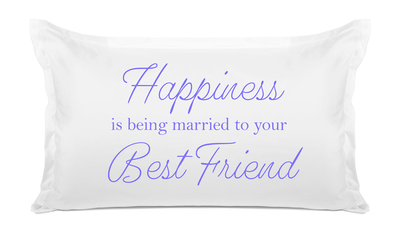 Happiness Is Being Married To Your Best Friend - Inspirational Quotes Pillowcase Collection-Di Lewis