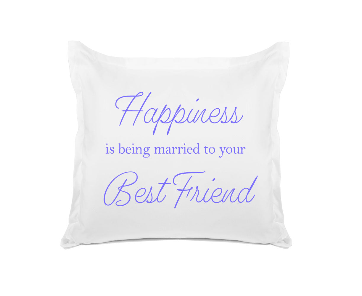 Happiness Is Being Married To Your Best Friend - Inspirational Quotes Pillowcase Collection-Di Lewis