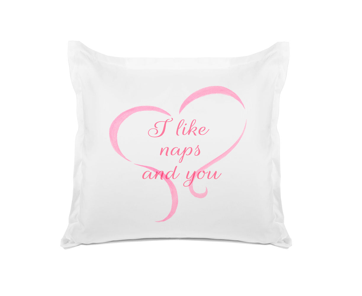 I Like Naps And You - Inspirational Quotes Pillowcase Collection-Di Lewis