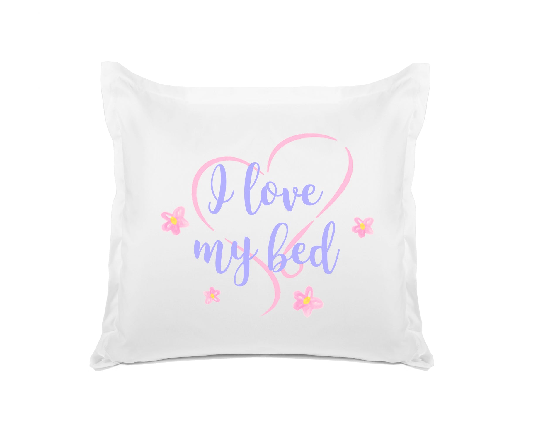 I Love My Bed - Inspirational Quotes Pillowcase Collection-Di Lewis