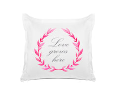 Love Grows Here - Inspirational Quotes Pillowcase Collection-Di Lewis