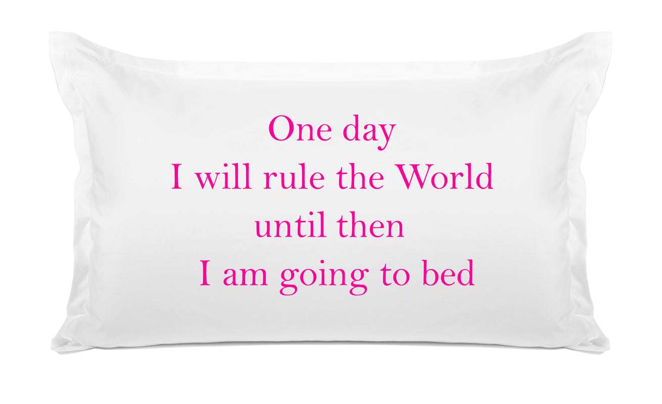 One Day I Will Rule The World, Until Then I Am Going To Bed - Inspirational Quotes Pillowcase Collection-Di Lewis