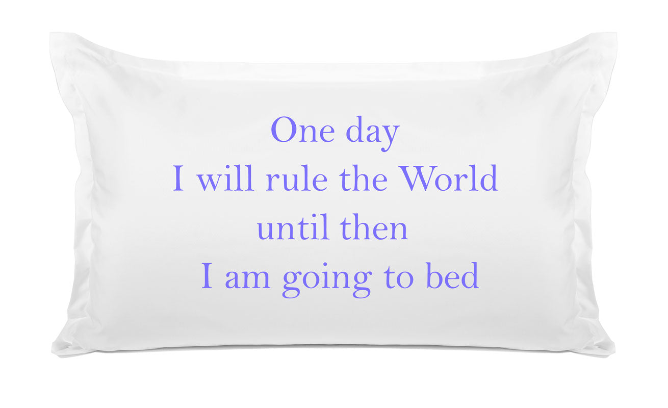 One Day I Will Rule The World, Until Then I Am Going To Bed - Inspirational Quotes Pillowcase Collection-Di Lewis