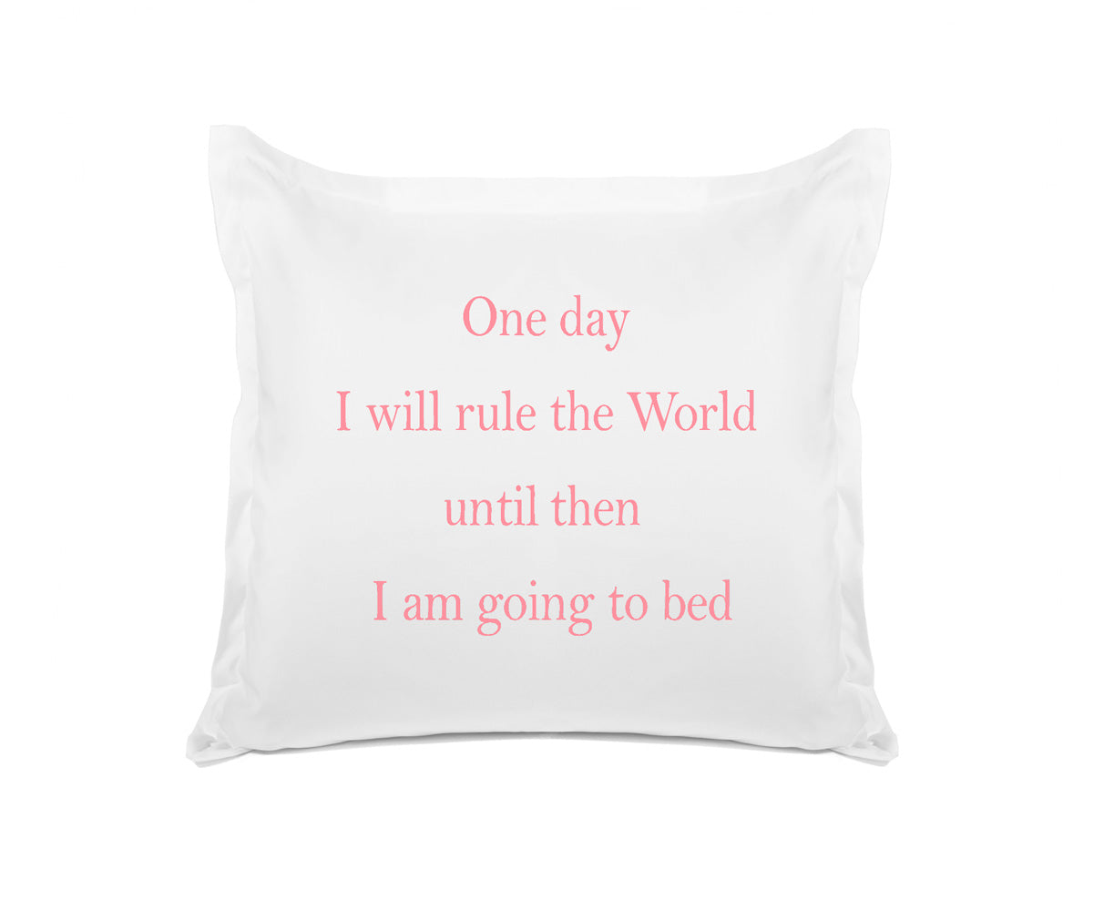 One Day I Will Rule The World, Until Then I Am Going To Bed - Inspirational Quotes Pillowcase Collection-Di Lewis