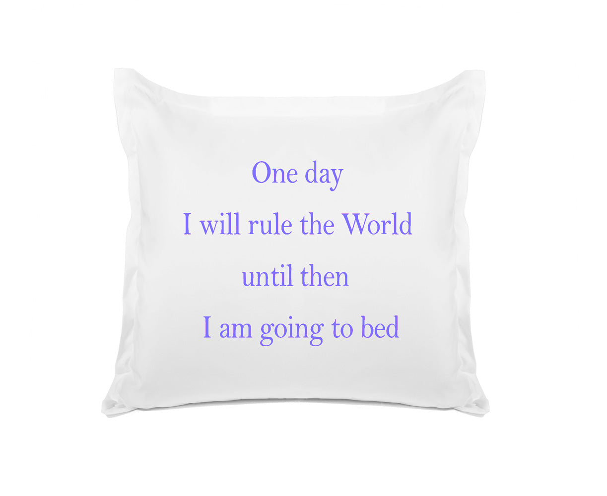 One Day I Will Rule The World, Until Then I Am Going To Bed - Inspirational Quotes Pillowcase Collection-Di Lewis