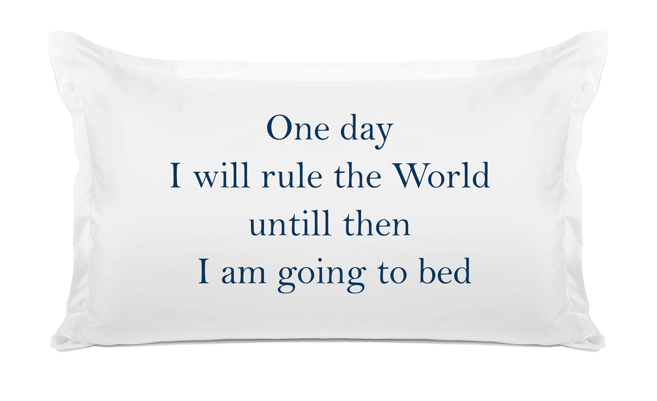 One Day I Will Rule The World, Until Then I Am Going To Bed - Inspirational Quotes Pillowcase Collection-Di Lewis