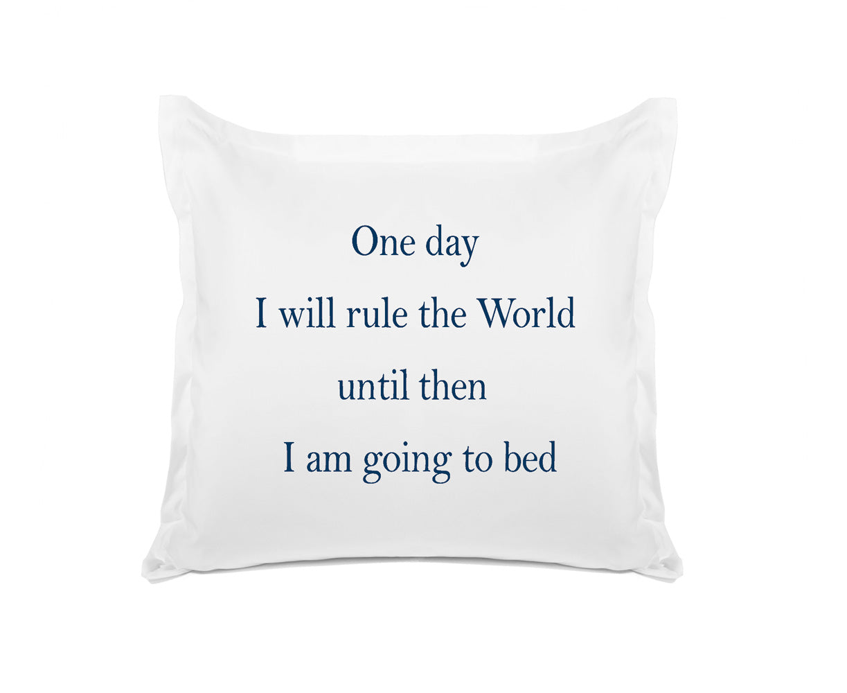 One Day I Will Rule The World, Until Then I Am Going To Bed - Inspirational Quotes Pillowcase Collection-Di Lewis