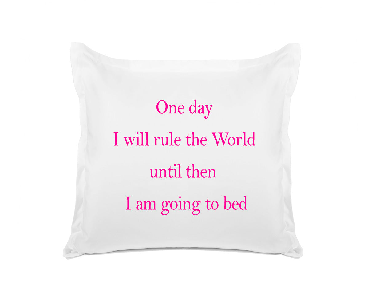 One Day I Will Rule The World, Until Then I Am Going To Bed - Inspirational Quotes Pillowcase Collection-Di Lewis