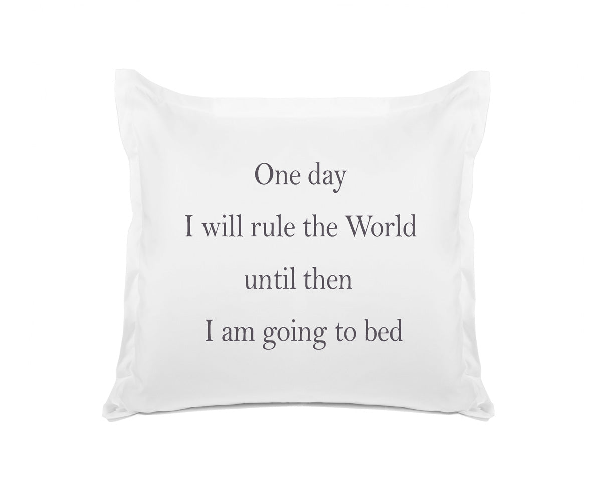 One Day I Will Rule The World, Until Then I Am Going To Bed - Inspirational Quotes Pillowcase Collection-Di Lewis