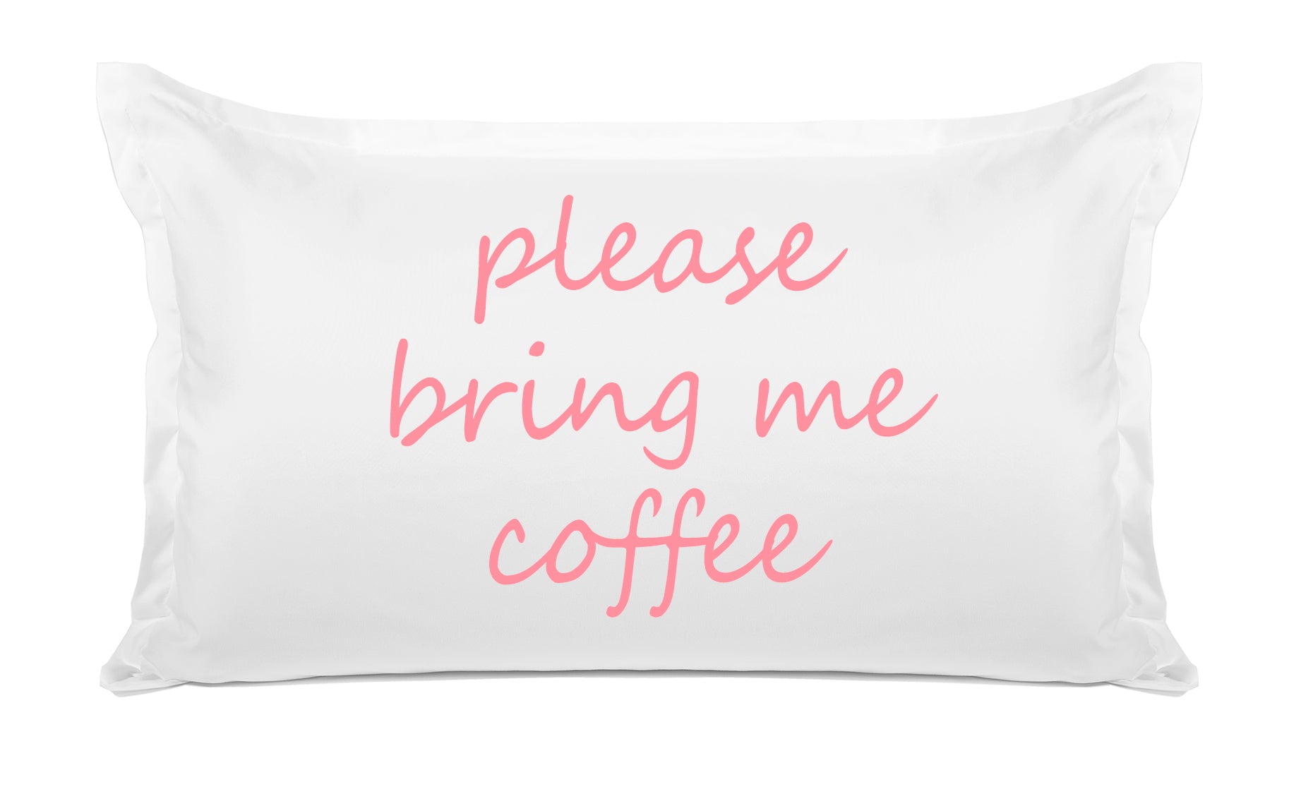 Please Bring Me Coffee - Inspirational Quotes Pillowcase Collection-Di Lewis