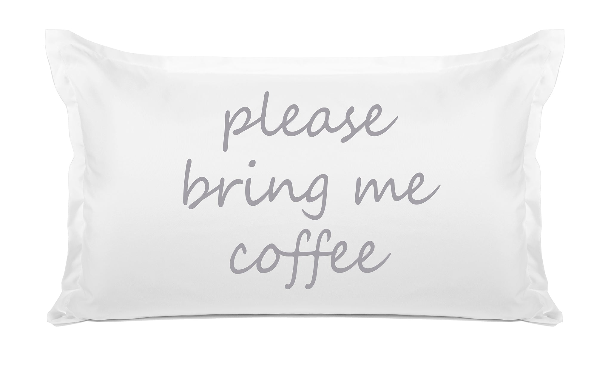 Please Bring Me Coffee - Inspirational Quotes Pillowcase Collection-Di Lewis