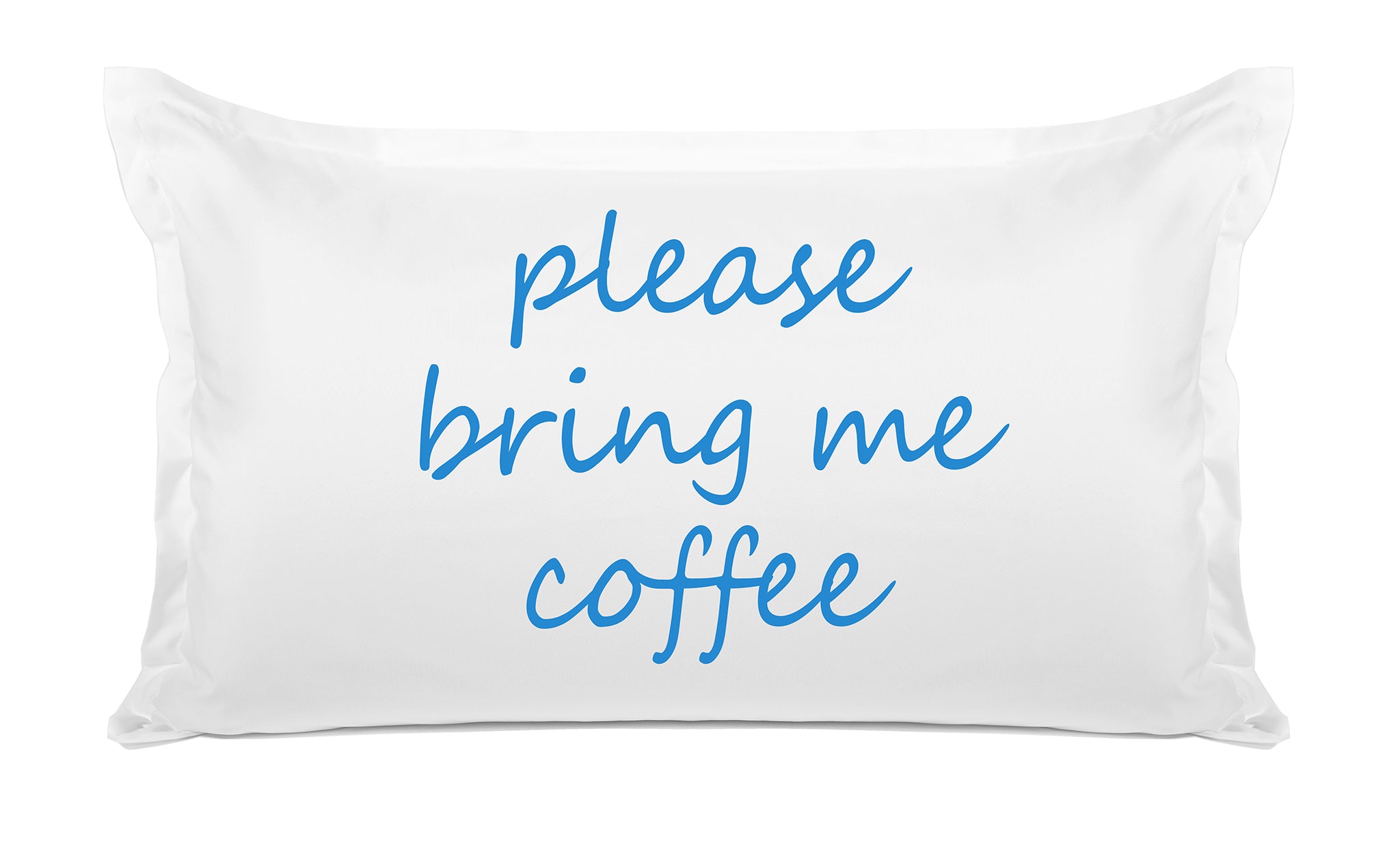 Please Bring Me Coffee - Inspirational Quotes Pillowcase Collection-Di Lewis