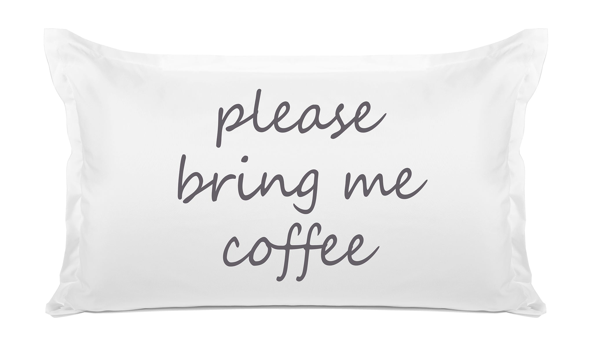 Please Bring Me Coffee - Inspirational Quotes Pillowcase Collection-Di Lewis