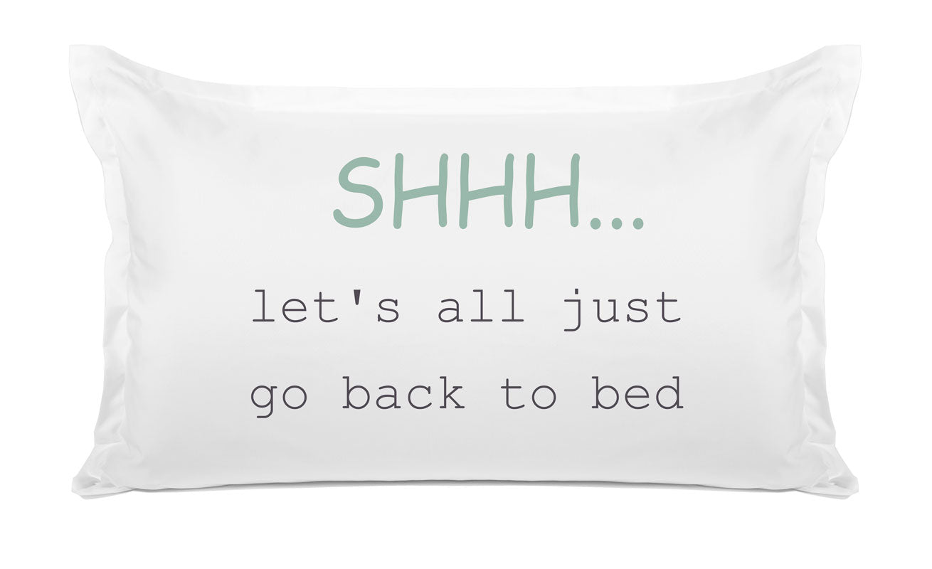 Shhh Let's All Just Go Back To Bed - Inspirational Quotes Pillowcase Collection-Di Lewis