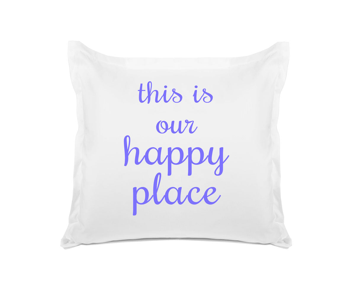 This Is Our Happy Place - Inspirational Quotes Pillowcase Collection-Di Lewis