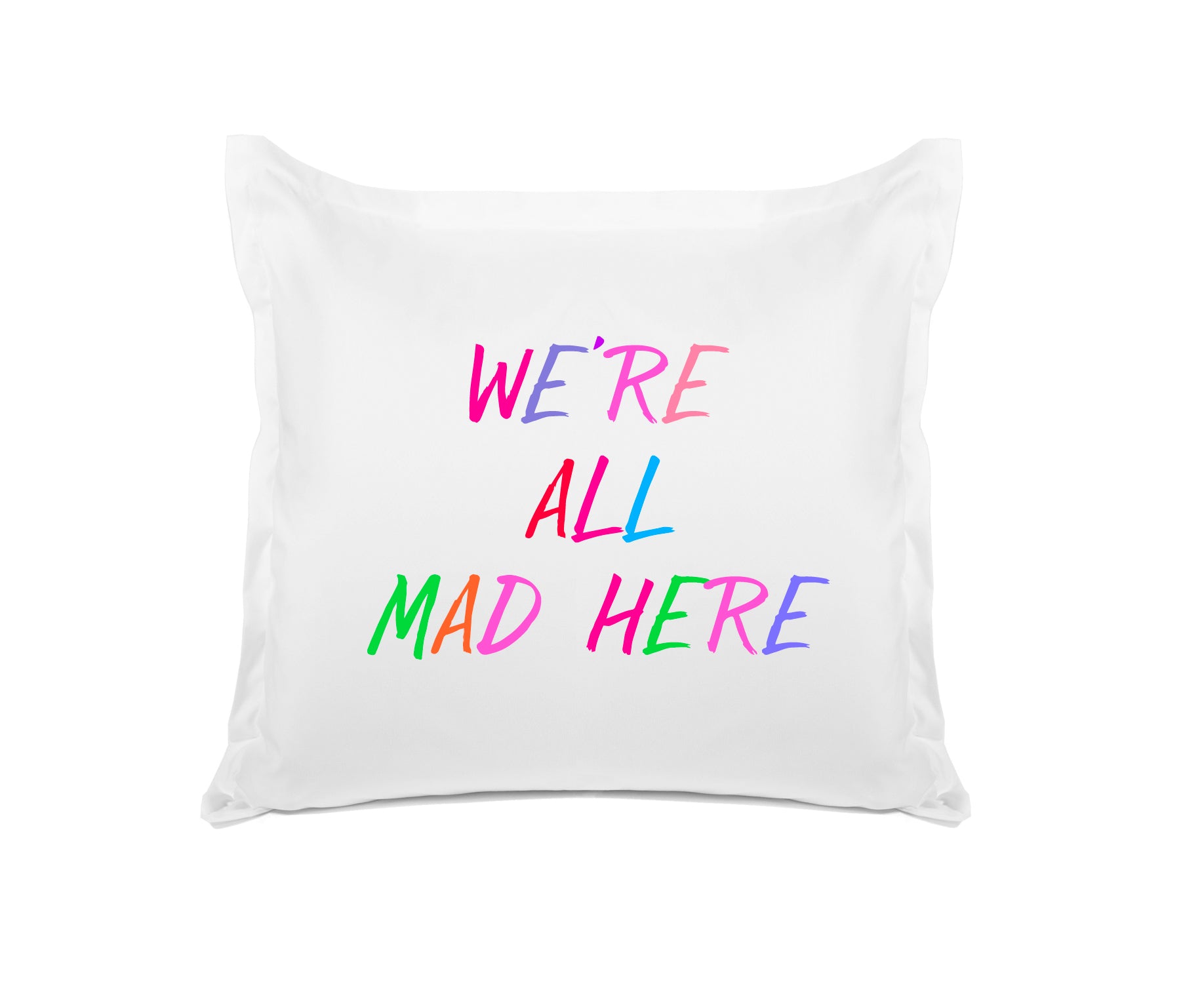 We’re All Mad Here - Inspirational Quotes Pillowcase Collection-Di Lewis