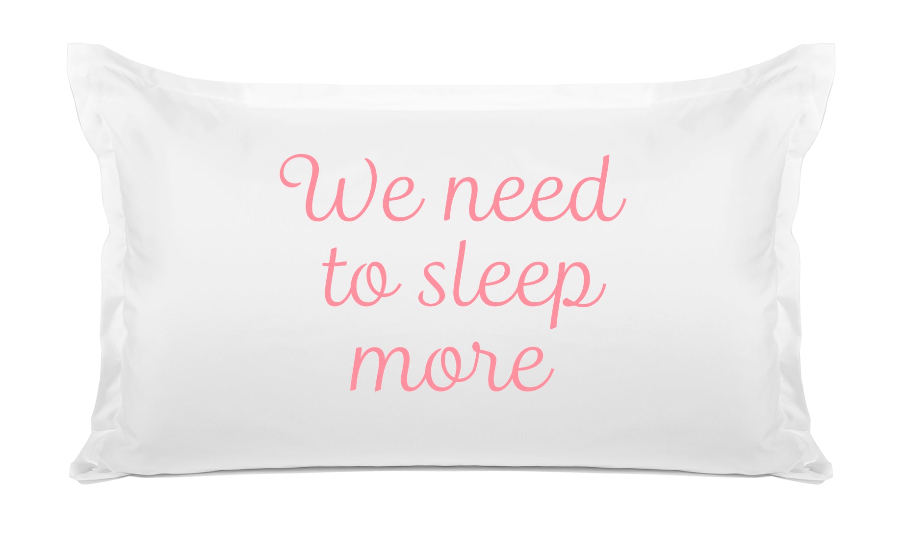 We Need To Sleep More - Inspirational Quotes Pillowcase Collection-Di Lewis