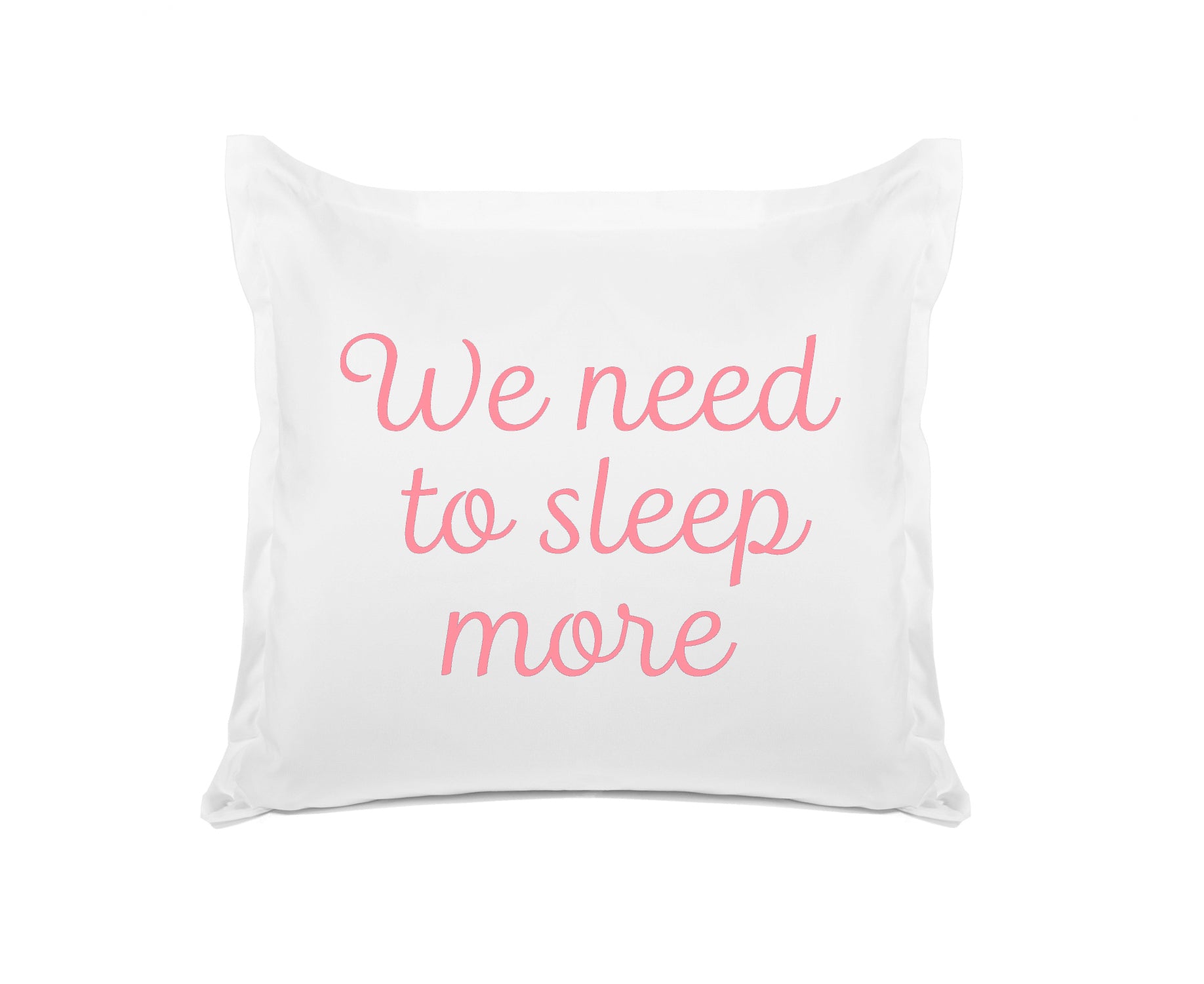 We Need To Sleep More - Inspirational Quotes Pillowcase Collection-Di Lewis