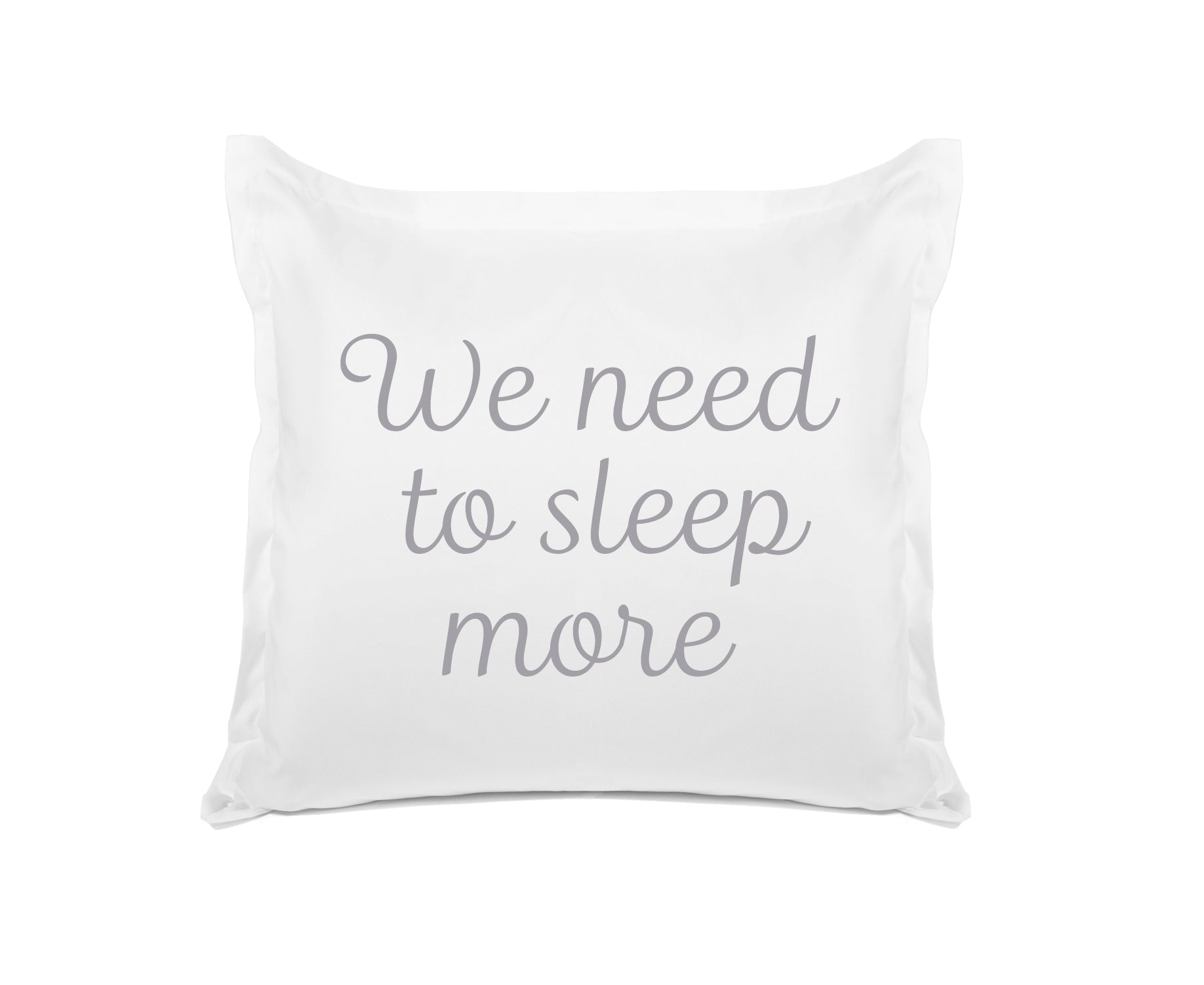 We Need To Sleep More - Inspirational Quotes Pillowcase Collection-Di Lewis
