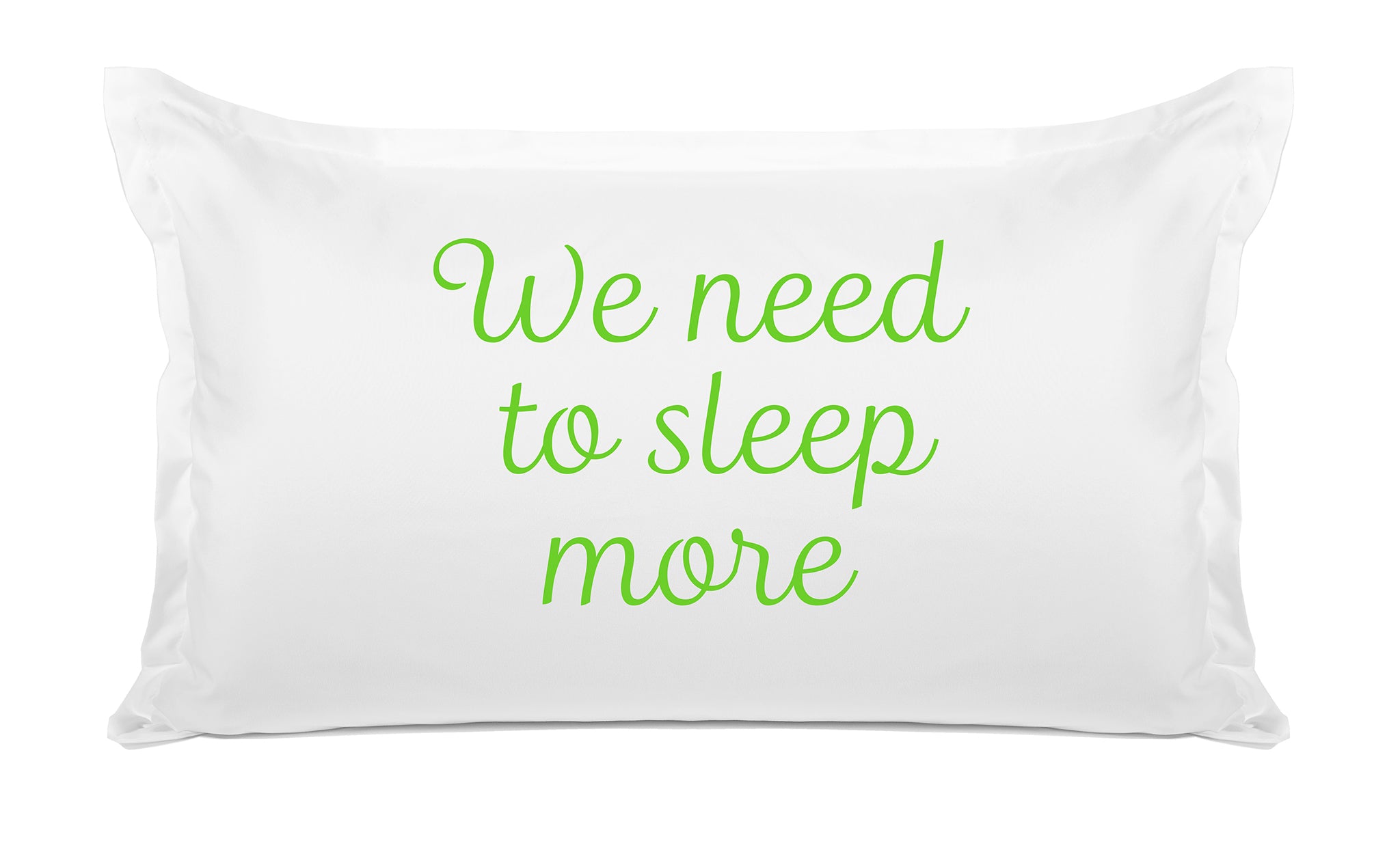 We Need To Sleep More - Inspirational Quotes Pillowcase Collection-Di Lewis