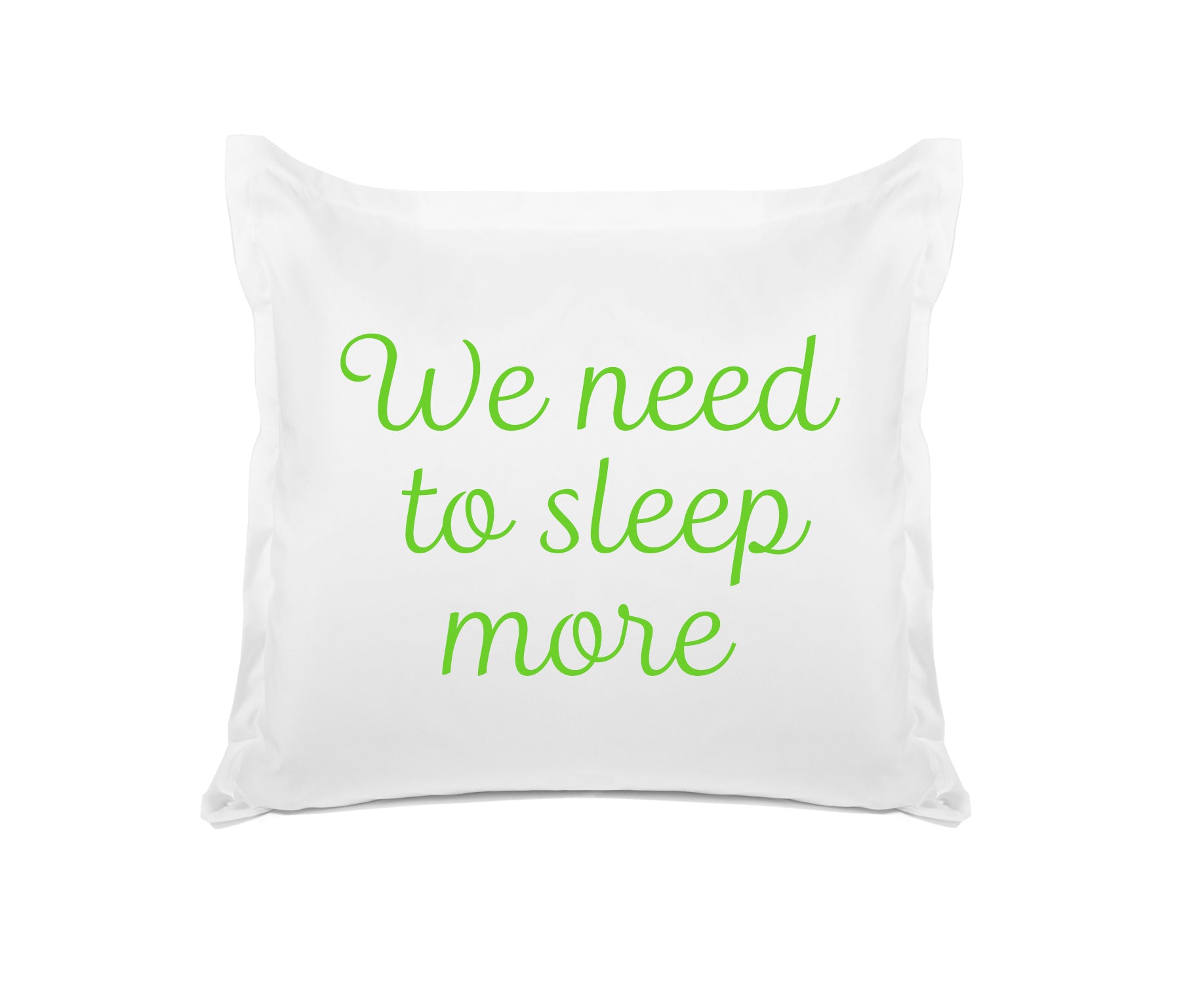 We Need To Sleep More - Inspirational Quotes Pillowcase Collection-Di Lewis