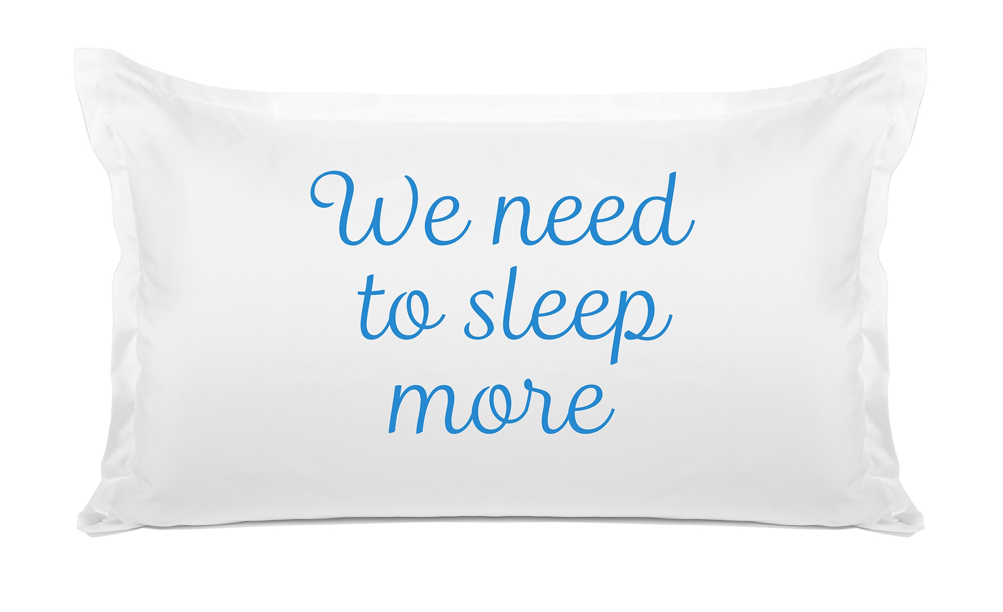 We Need To Sleep More - Inspirational Quotes Pillowcase Collection-Di Lewis