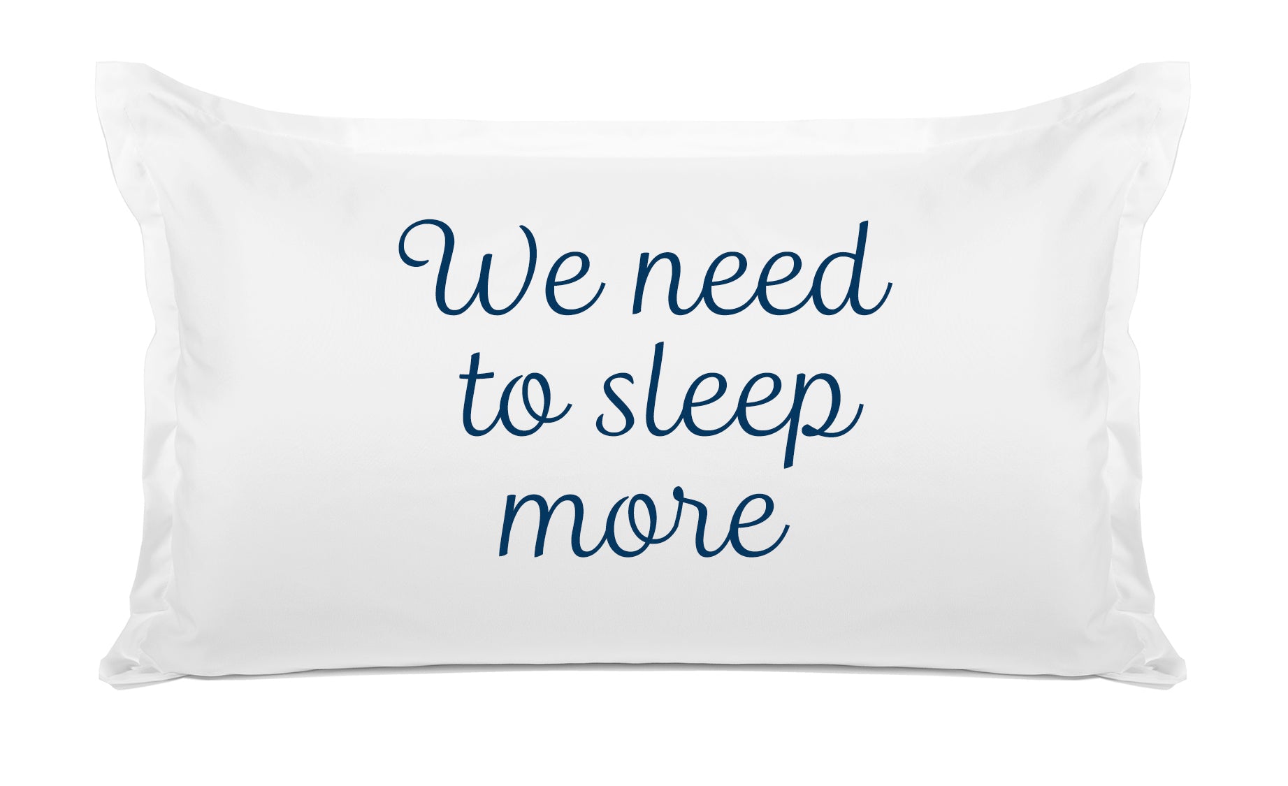 We Need To Sleep More - Inspirational Quotes Pillowcase Collection-Di Lewis