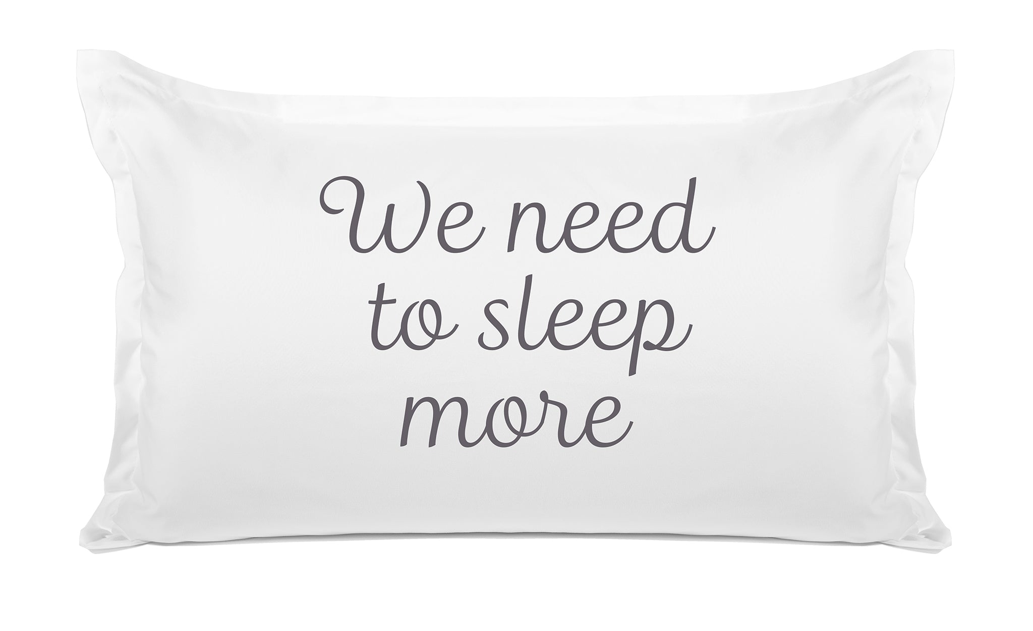 We Need To Sleep More - Inspirational Quotes Pillowcase Collection-Di Lewis