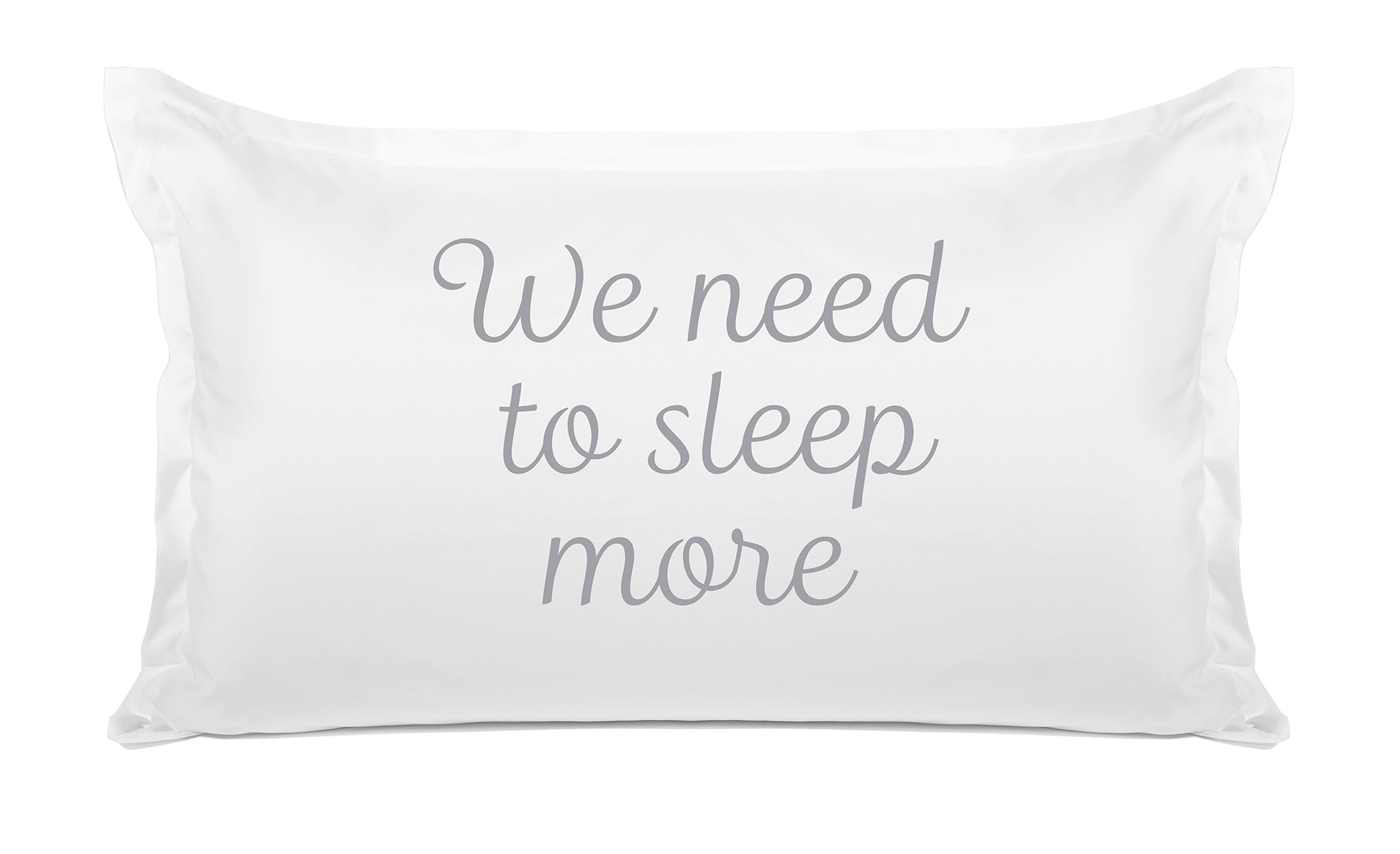 We Need To Sleep More - Inspirational Quotes Pillowcase Collection-Di Lewis