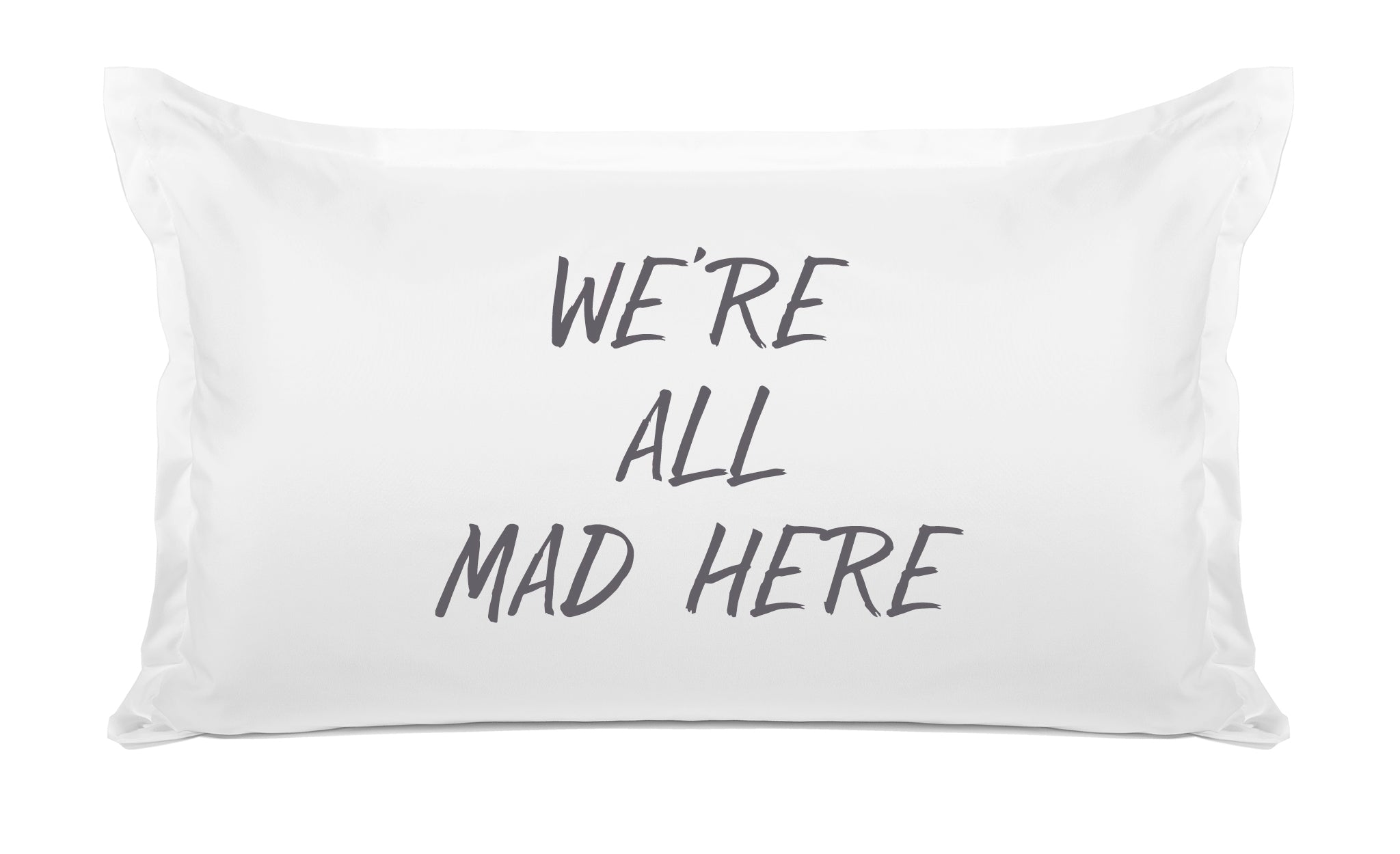 We’re All Mad Here - Inspirational Quotes Pillowcase Collection-Di Lewis