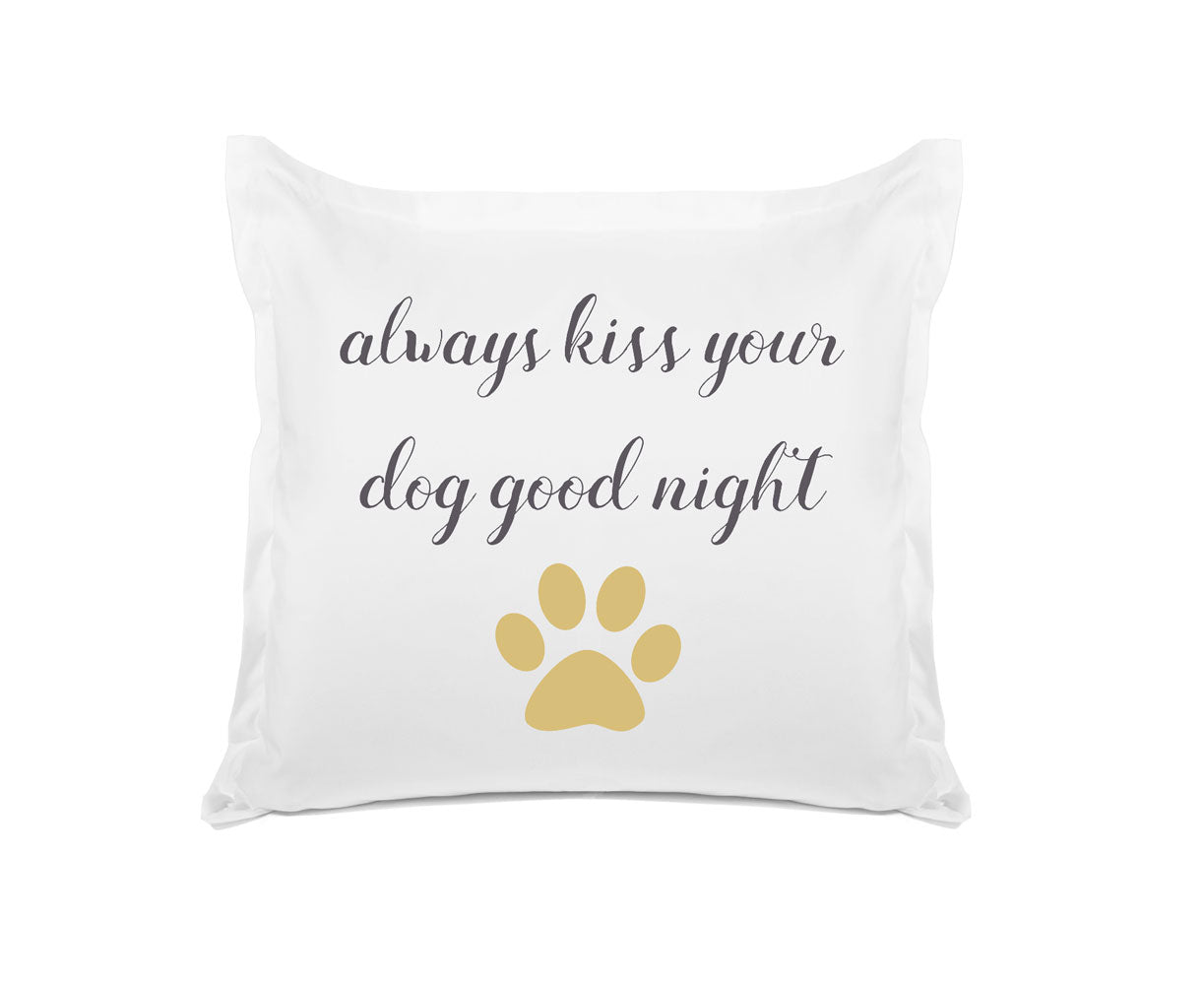 Always Kiss Your Dog Goodnight - Inspirational Quotes Pillowcase Collection-Di Lewis