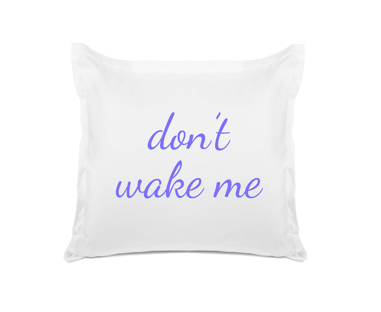 Don't Wake Me - Inspirational Quotes Pillowcase Collection-Di Lewis