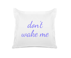 Don't Wake Me - Inspirational Quotes Pillowcase Collection-Di Lewis