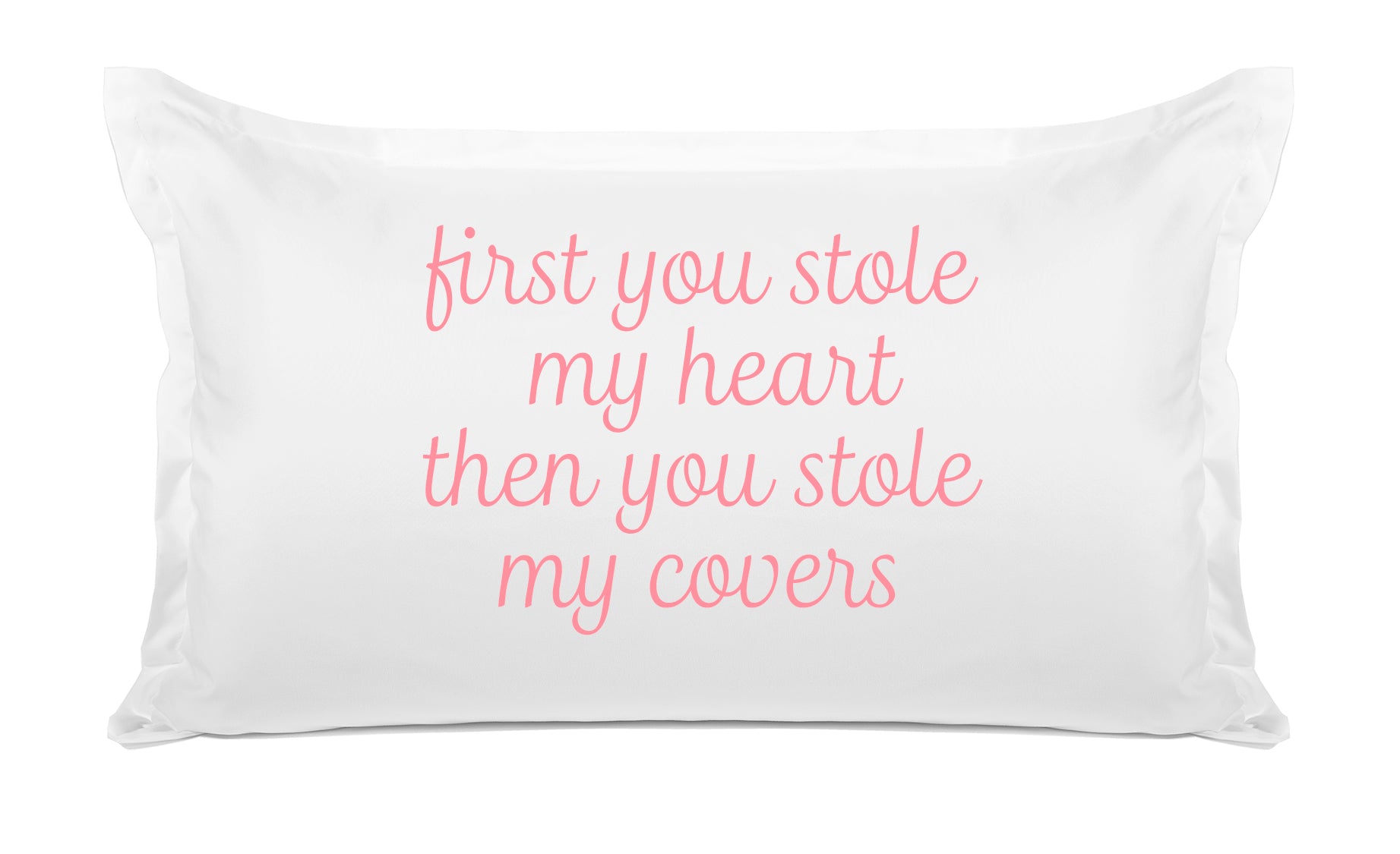 First You Stole My Heart Then You Stole My Covers - Inspirational Quotes Pillowcase Collection-Di Lewis