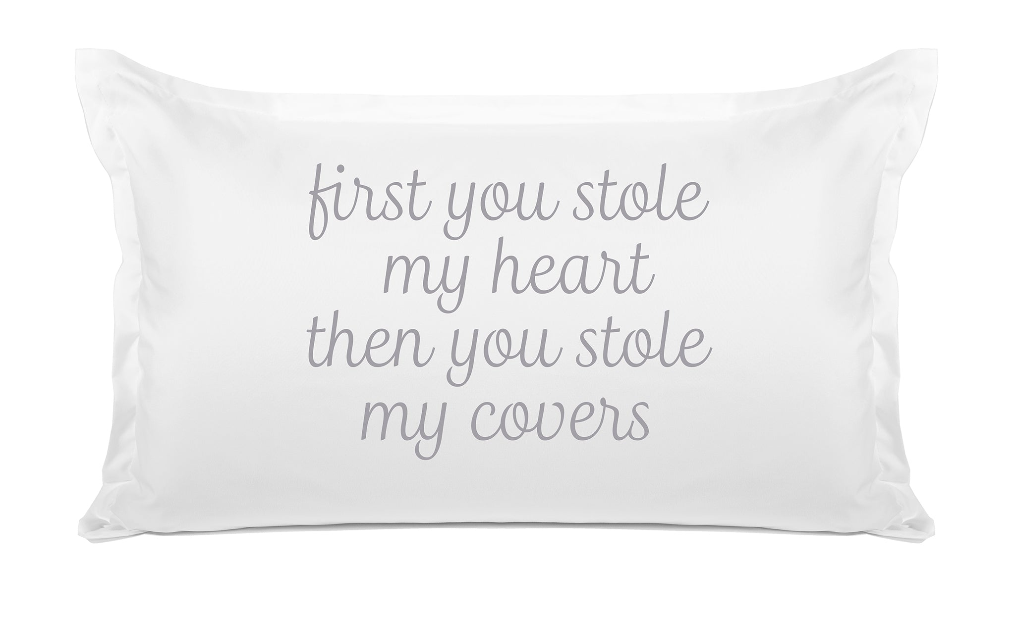 First You Stole My Heart Then You Stole My Covers - Inspirational Quotes Pillowcase Collection-Di Lewis