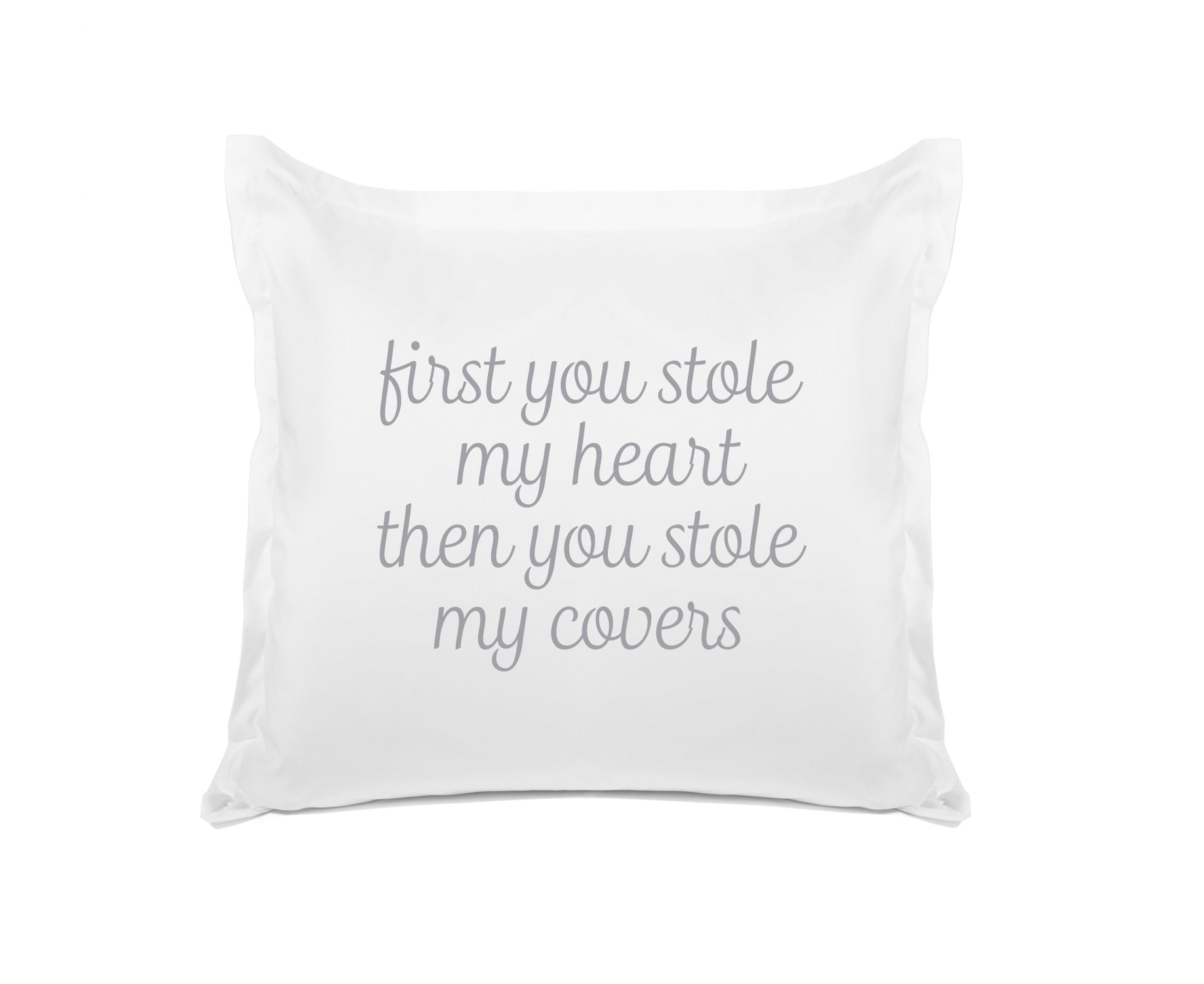 First You Stole My Heart Then You Stole My Covers - Inspirational Quotes Pillowcase Collection-Di Lewis