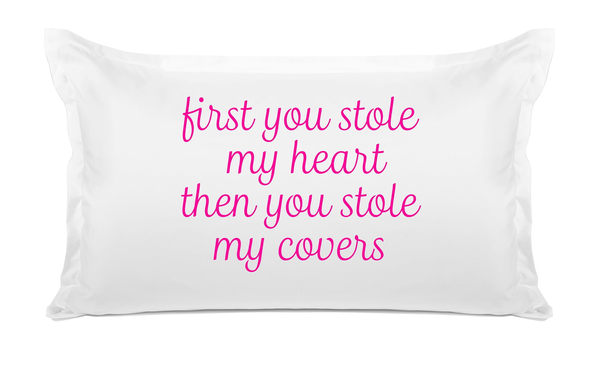 First You Stole My Heart Then You Stole My Covers - Inspirational Quotes Pillowcase Collection-Di Lewis
