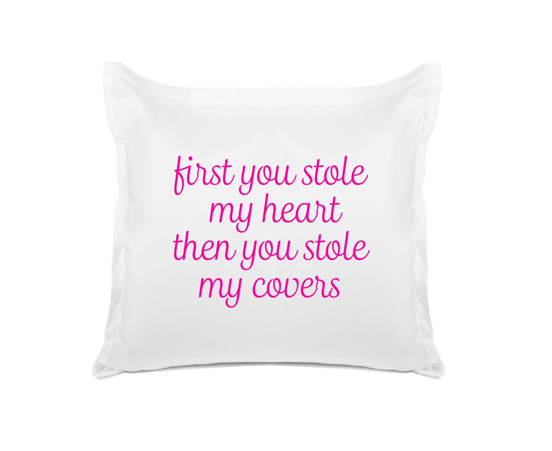 First You Stole My Heart Then You Stole My Covers - Inspirational Quotes Pillowcase Collection-Di Lewis