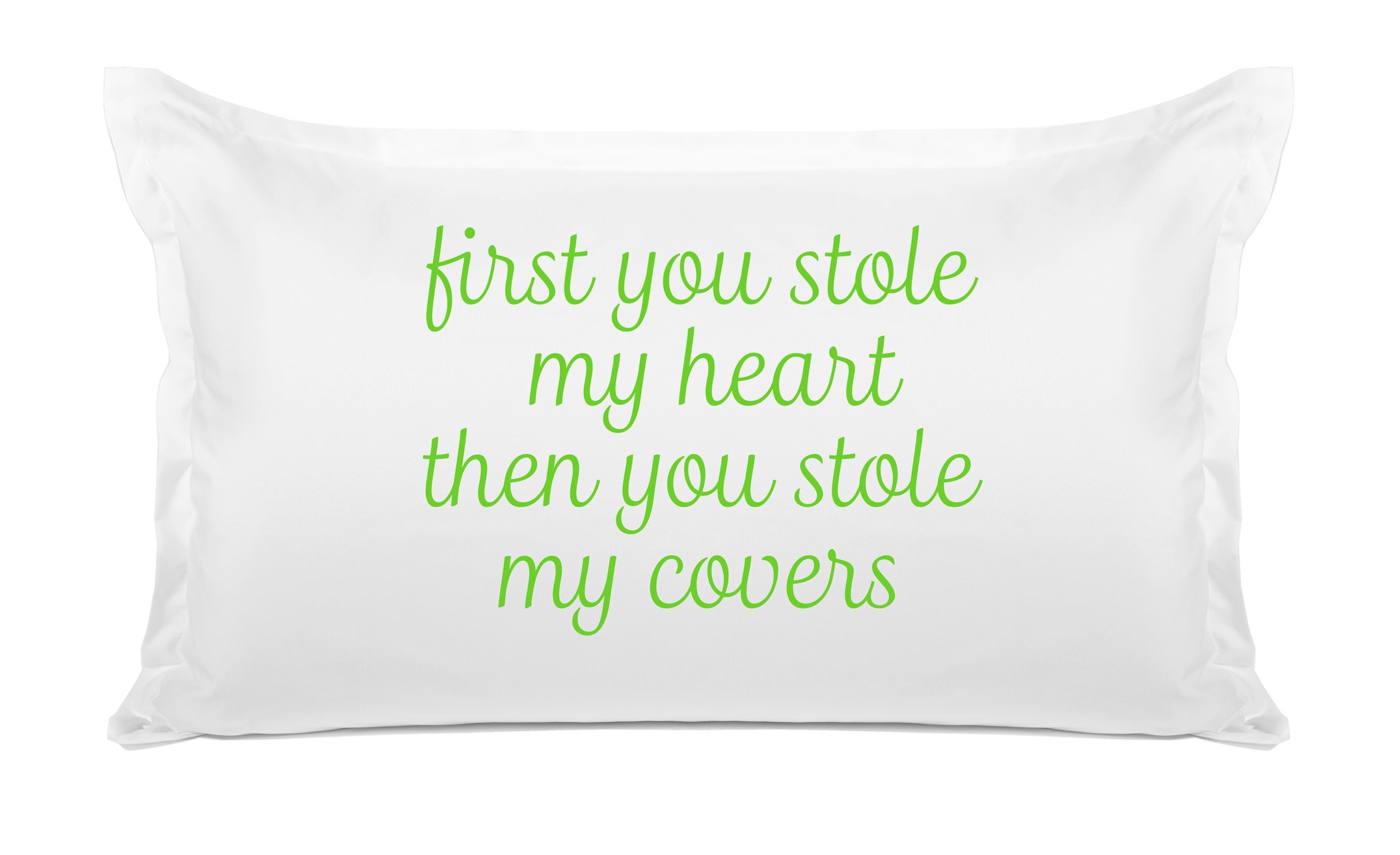 First You Stole My Heart Then You Stole My Covers - Inspirational Quotes Pillowcase Collection-Di Lewis
