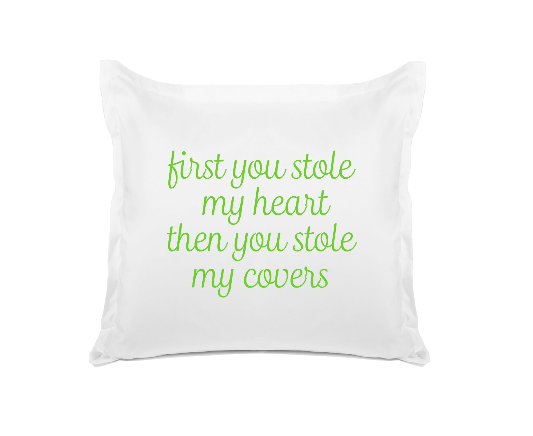 First You Stole My Heart Then You Stole My Covers - Inspirational Quotes Pillowcase Collection-Di Lewis