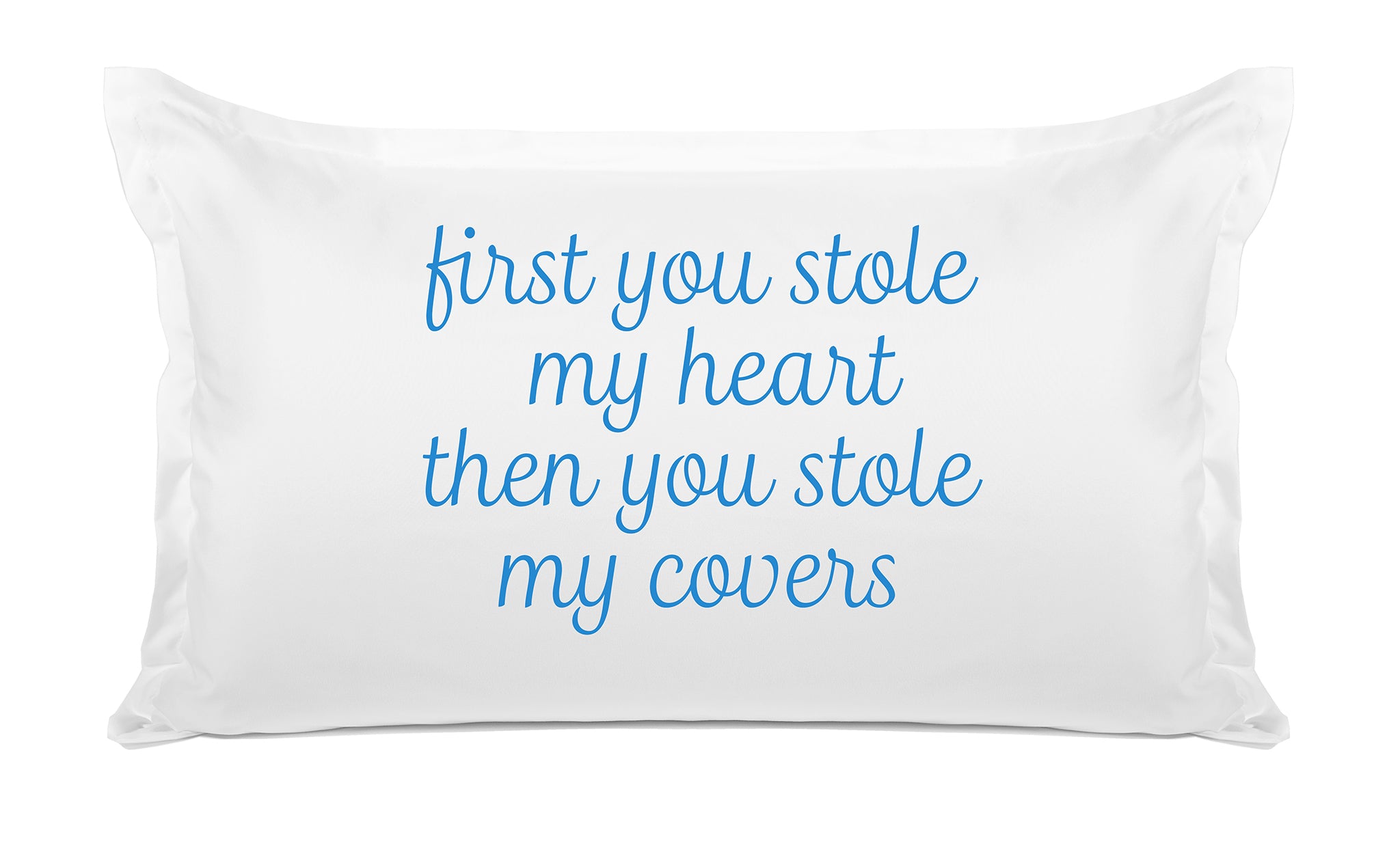 First You Stole My Heart Then You Stole My Covers - Inspirational Quotes Pillowcase Collection-Di Lewis
