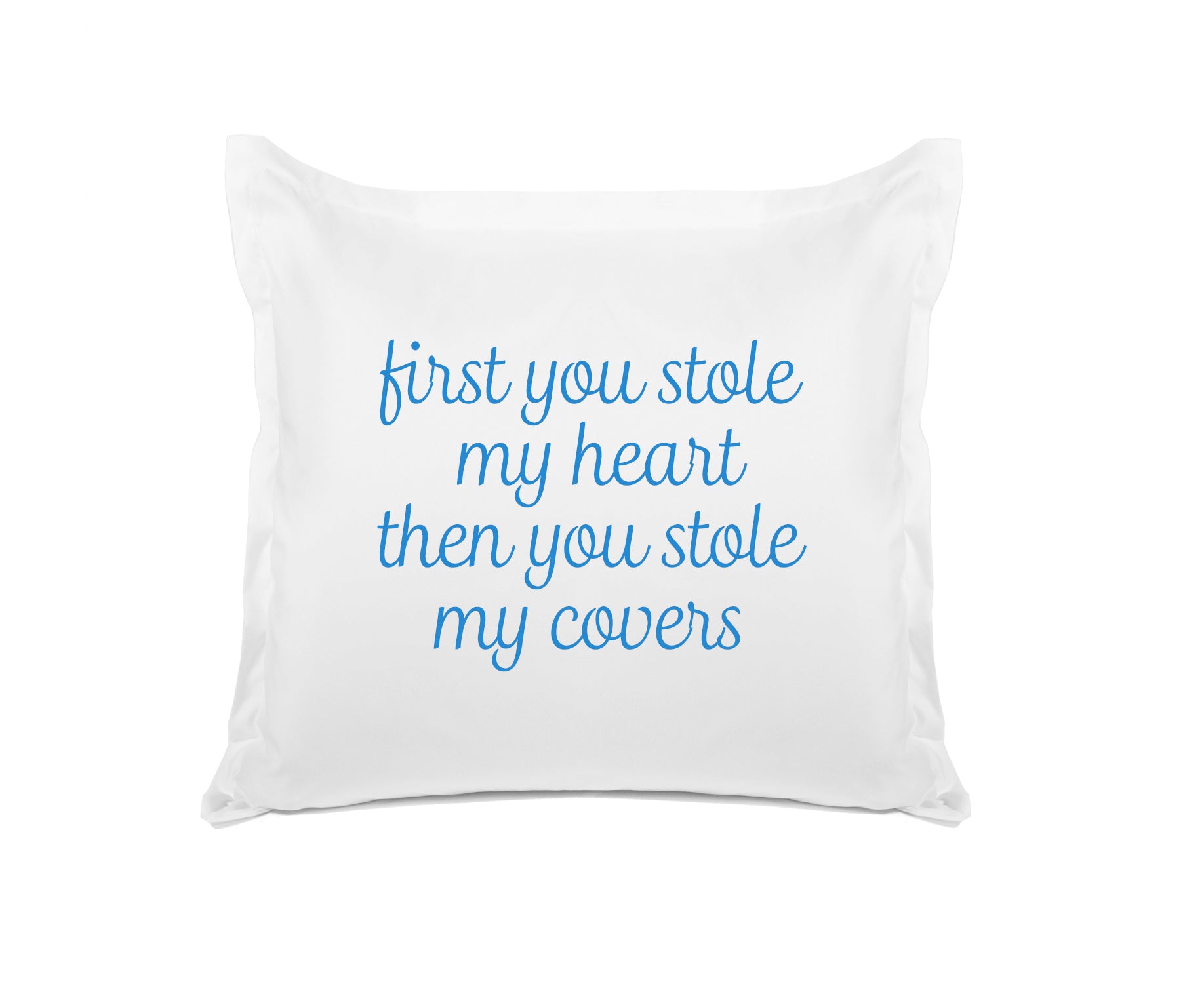 First You Stole My Heart Then You Stole My Covers - Inspirational Quotes Pillowcase Collection-Di Lewis