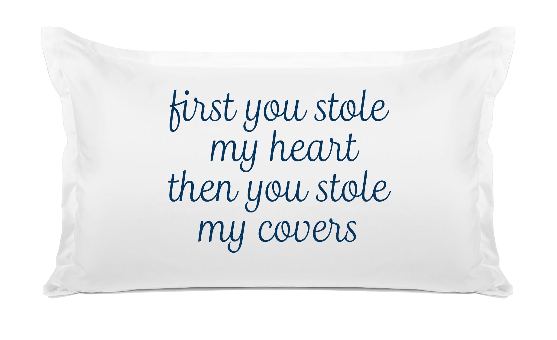 First You Stole My Heart Then You Stole My Covers - Inspirational Quotes Pillowcase Collection-Di Lewis